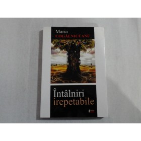 INTALNIRI IREPETABILE  -  MARIA COGALNICEANU - autograf si dedicatie